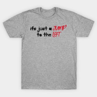 It's Just a Jump to the Left T-Shirt